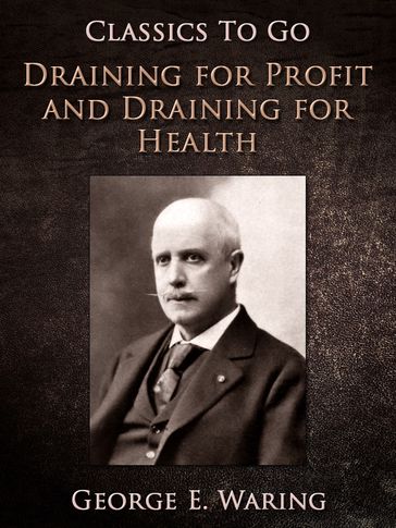 Draining for Profit, and Draining for Health - George E. Waring