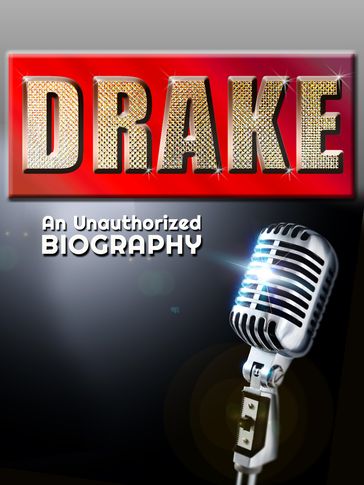 Drake: An Unauthorized Biography - Belmont and Belcourt Biographies