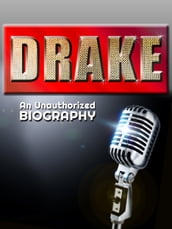 Drake: An Unauthorized Biography