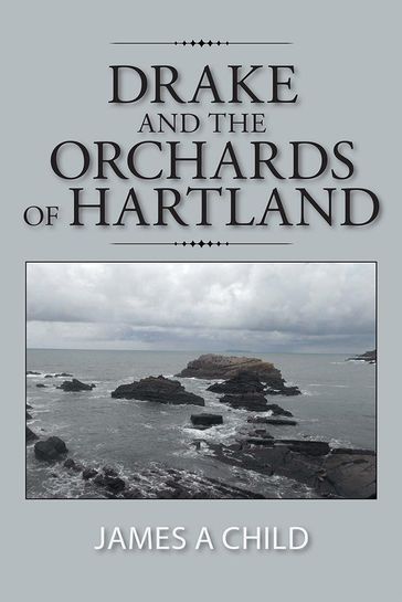 Drake and the Orchards of Hartland - James A Child