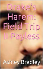 Drake s Harem: Field Trip II Payless