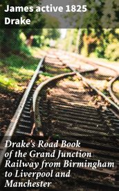 Drake s Road Book of the Grand Junction Railway from Birmingham to Liverpool and Manchester