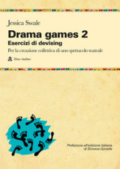 Drama games. Esercizi di devising. Per la creazione collettiva di uno spettacolo teatrale. 2.