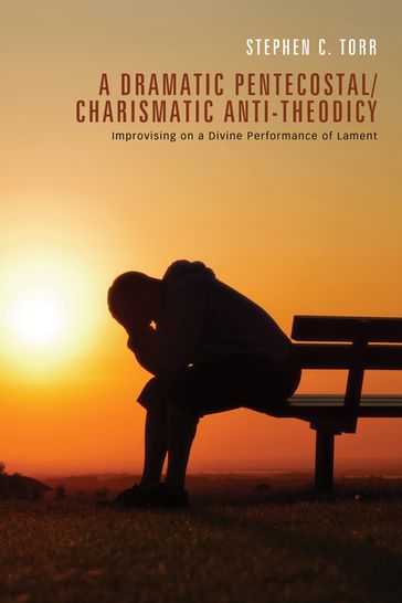 A Dramatic Pentecostal/Charismatic Anti-Theodicy - Stephen Torr