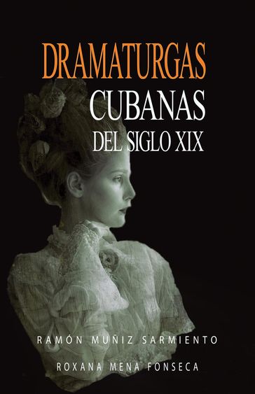 Dramaturgas cubanas del siglo XIX - Ramón Muñiz Sarmiento - Roxana Mena Fonseca