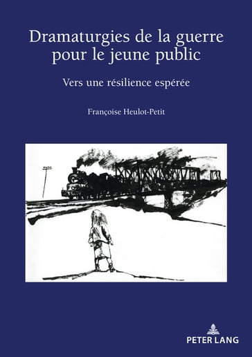 Dramaturgies de la guerre pour le jeune public - Françoise Heulot-Petit - Rose-May Pham Dinh