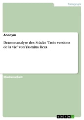 Dramenanalyse des Stücks  Trois versions de la vie  von Yasmina Reza