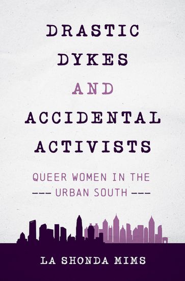 Drastic Dykes and Accidental Activists - La Shonda Mims
