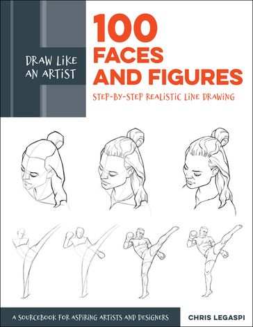 Draw Like an Artist: 100 Faces and Figures - Chris Legaspi