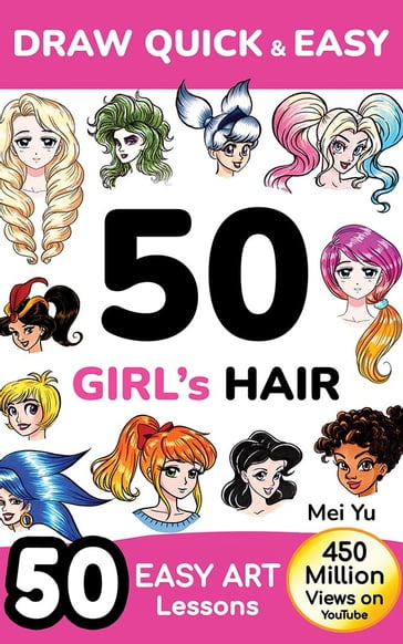 Draw Quick & Easy 50 Girl's Hair - Mei Yu