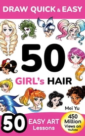 Draw Quick & Easy 50 Girl s Hair