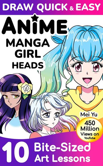 Draw Quick & Easy Anime Manga Girl Heads - Mei Yu