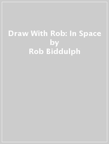 Draw With Rob: In Space - Rob Biddulph