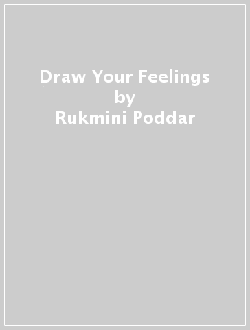 Draw Your Feelings - Rukmini Poddar