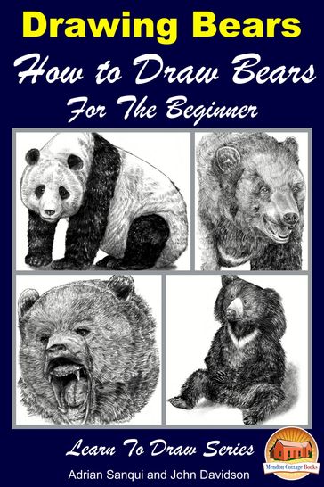 Drawing Bears: How to Draw Bears For the Beginner - Adrian Sanqui - John Davidson