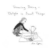 Drawing Being - Delight in Small Things