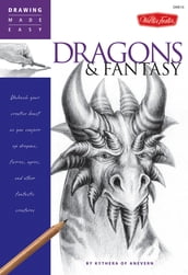Drawing Made Easy: Dragons & Fantasy: Unleash your creative beast as you conjure up dragons, fairies, ogres, and other fantastic creatures