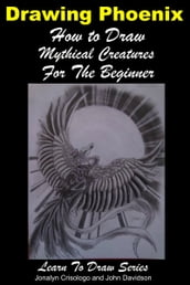 Drawing Phoenix: How to Draw Mystical Creatures For the Beginner