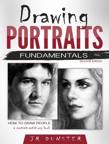 Drawing Portraits Fundamentals: A Portrait-Artist.org Book (How to Draw People) - J R Dunster