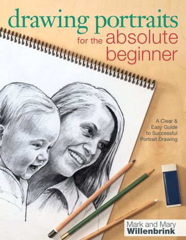 Drawing Portraits for the Absolute Beginner - Mark Willenbrink - Mary Willenbrink