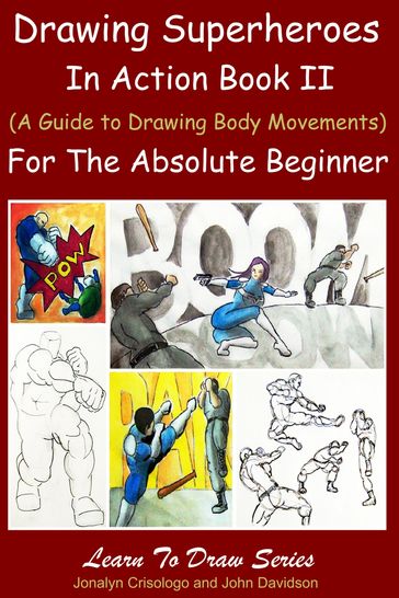 Drawing Superheroes in Action Book II - (A Guide to Drawing Body Movements) For the Absolute Beginner - Jonalyn Crisologo