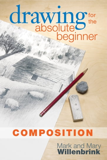 Drawing for the Absolute Beginner, Composition - Mark Willenbrink