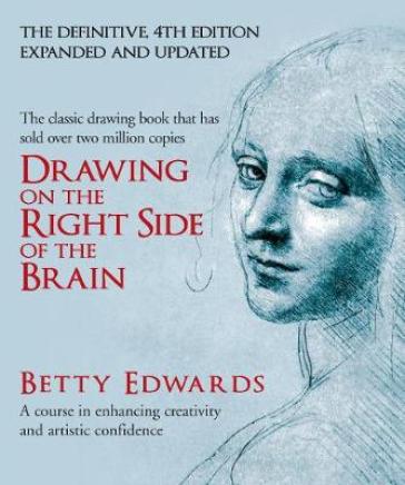 Drawing on the Right Side of the Brain - Betty Edwards