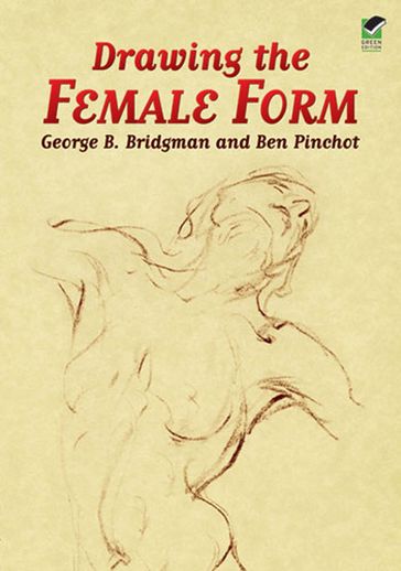 Drawing the Female Form - Ben Pinchot - George B. Bridgman