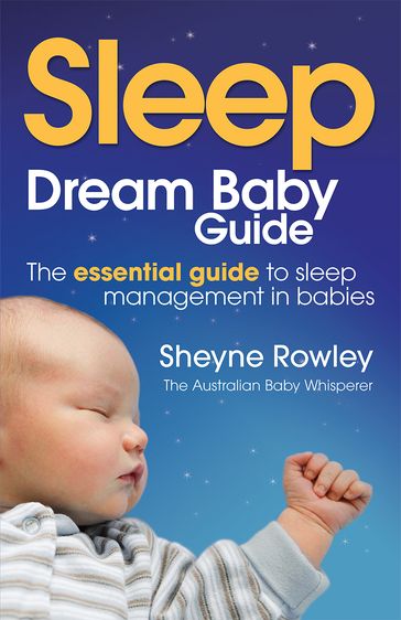 Dream Baby Guide: Sleep - Sheyne Rowley