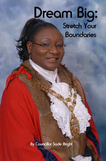 Dream Big: Stretch Your Boundaries - Councillor Sade Bright