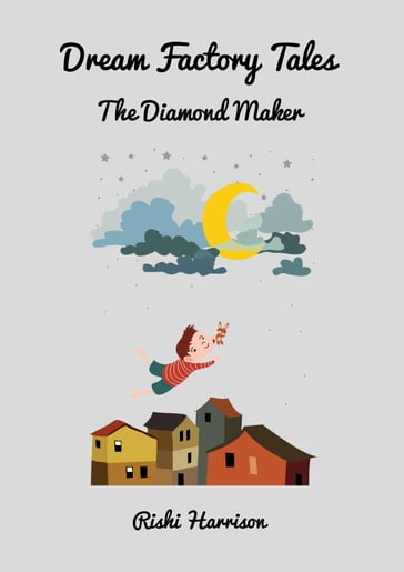Dream Factory Tales: The Diamond Maker - Rishi Harrison