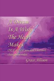 A Dream Is A Wish The Heart Makes Or If At First You Don t Succeed, Change The Rules