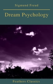 Dream Psychology (Best Navigation, Active TOC)(Feathers Classics)