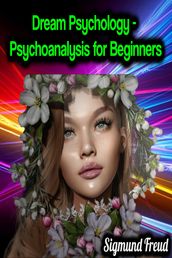 Dream Psychology - Psychoanalysis for Beginners - Sigmund Freud