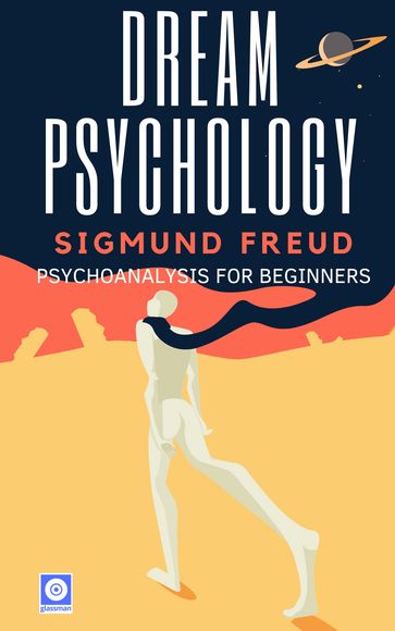 Dream Psychology - Psychoanalysis for Beginners - Sigmound Freud