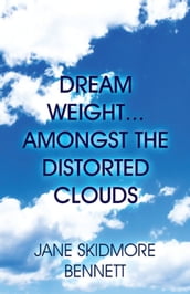 Dream WeightAmongst the Distorted Clouds