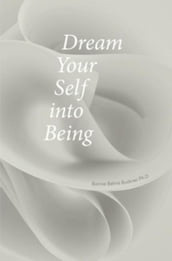 Dream Your Self into Being