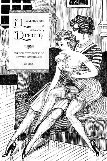 A Dream, and Other Tales of Debauchery - Howard Longfellow - Locus Elm Press (editor)