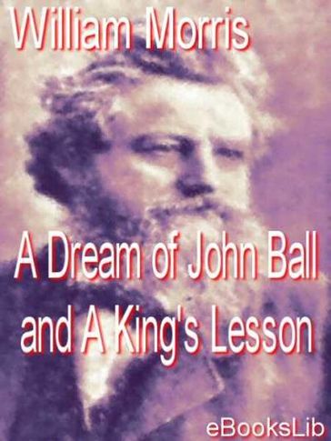 A Dream of John Ball and A King's Lesson - William Morris