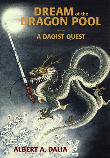 Dream of the Dragon Pool: A Daoist Quest - Albert Dalia