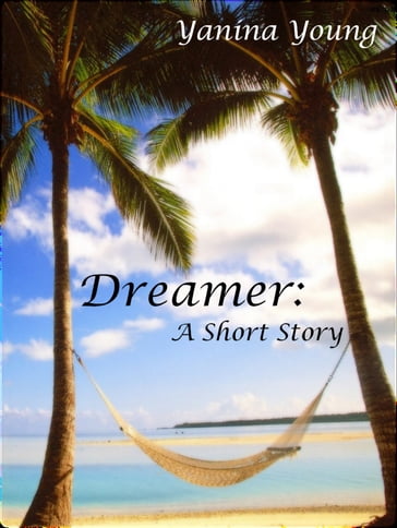 Dreamer: A Short Story - Yanina Young