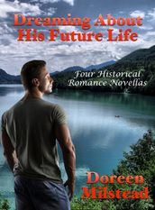 Dreaming About His Future Life: Four Historical Romance Novellas