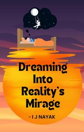 Dreaming Into Reality s Mirage