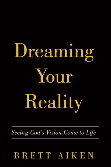Dreaming Your Reality - Brett Aiken