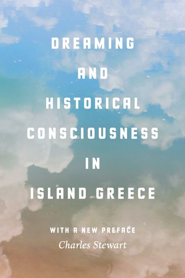 Dreaming and Historical Consciousness in Island Greece - Charles Stewart