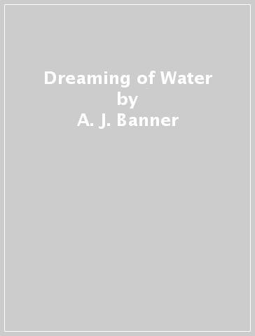Dreaming of Water - A. J. Banner