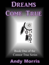 Dreams Come True: Book One of the Connor True Series