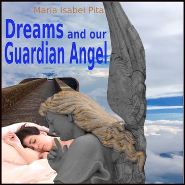 Dreams and our Guardian Angel - Maria Isabel Pita