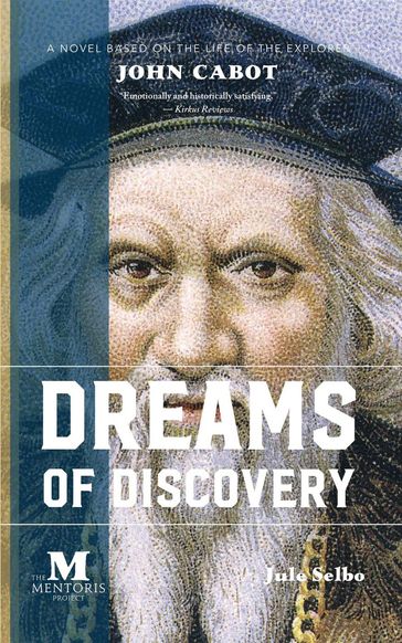 Dreams of Discovery: A Novel Based on the Life of the Explorer John Cabot - Jule Selbo