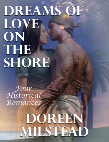Dreams of Love On the Shore: Four Historical Romances - Doreen Milstead